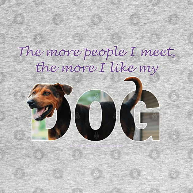 The more people I meet the more I like my dog - black and brown cross dog oil painting word art by DawnDesignsWordArt